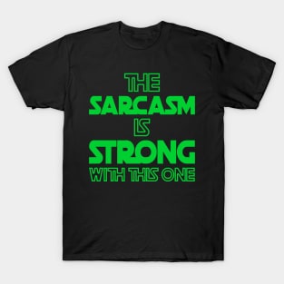 The Sarcasm Is Strong With This One - Funny Quote in Green Tone T-Shirt